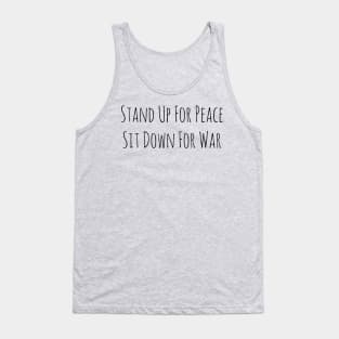 Stand Up For Peace, Sit Down For War Tank Top